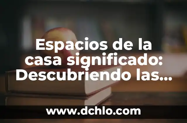 Intervención en Espacios: El Arte y su Significado 3 Espacios de la casa significado: Descubriendo las áreas domésticas