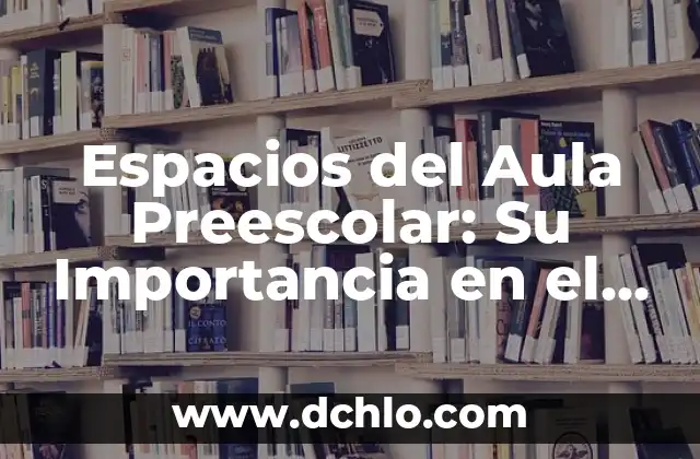 Cómo hacer un juicio en el aula 5 Espacios del Aula Preescolar: Su Importancia en el Desarrollo Infantil