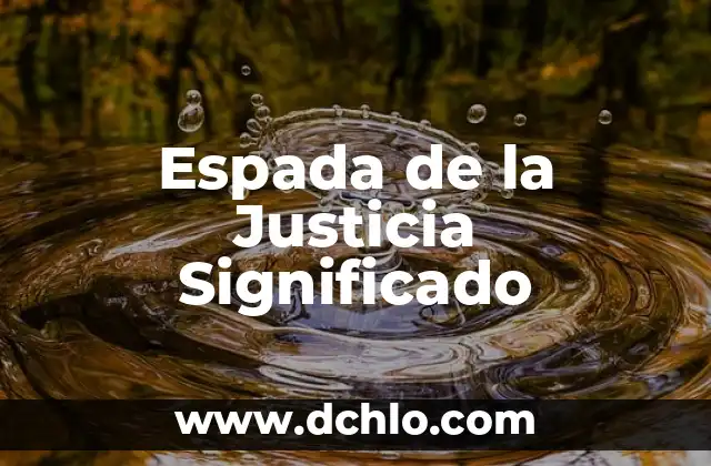 Significado de Tachi: Descubre el Origen y la Historia Detrás de esta Espada Japonesa 5 Espada de la Justicia Significado