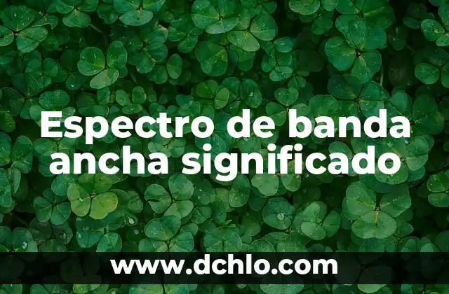 Internet de Banda Ancha: Conectando un Mundo Digital 5 Espectro de banda ancha significado
