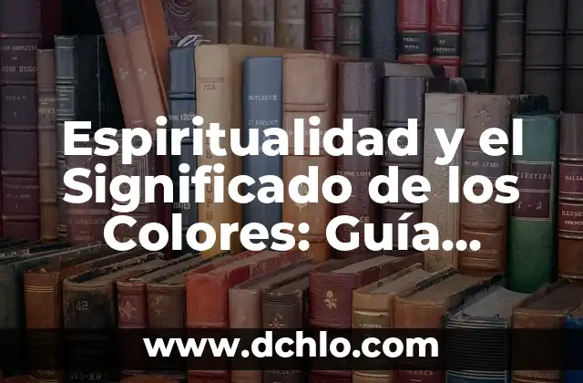 Espada de Simón Bolívar significado 8 Espiritualidad y el Significado de los Colores: Guía Completa