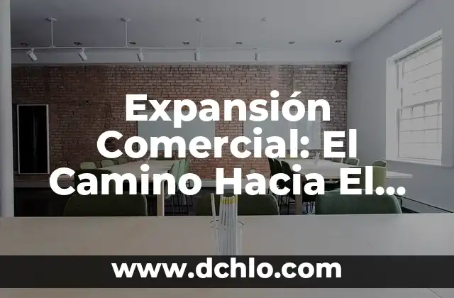 Aprendizaje Significivo: El Camino Hacia el Éxito Educativo 3 Expansión Comercial: El Camino Hacia El Éxito Empresarial