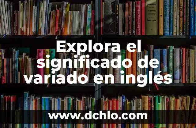 Significado de Variedad de Huevo 3 Explora el significado de variado en inglés