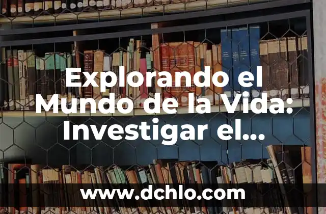 El Mundo del Telegrama 4 Explorando el Mundo de la Vida: Investigar el Significado de Biolog铆a