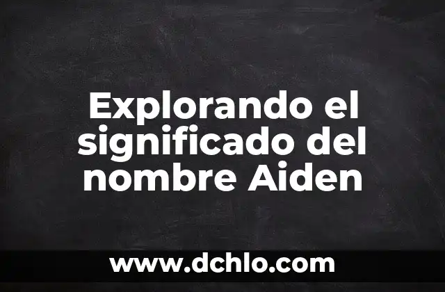 El Significado del Nombre de Jesús: Un Análisis Detallado 8 Explorando el significado del nombre Aiden