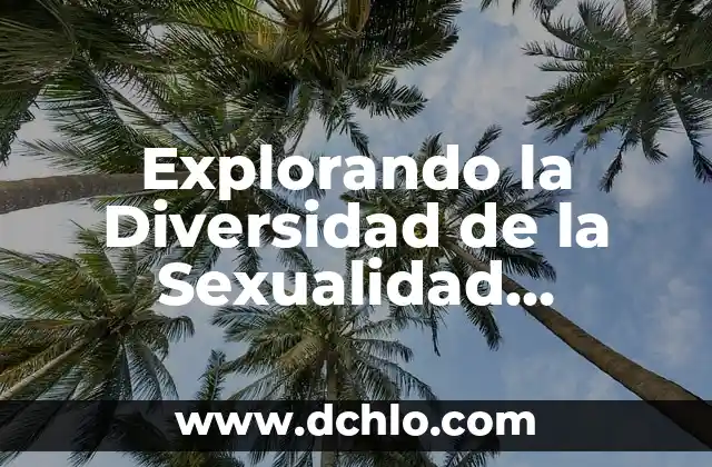 Explorando el Significado de Calpulli 7 Explorando la Diversidad de la Sexualidad Humana