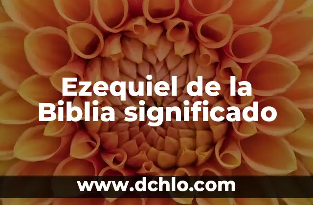 El Monte Santo en la Biblia: Un Lugar de Encuentro Divino 3 Ezequiel de la Biblia significado
