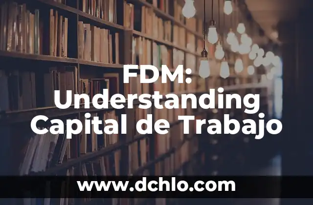 Ficha de Trabajo en Wikipedia: Guía Completa y Detallada 8 FDM: Understanding Capital de Trabajo