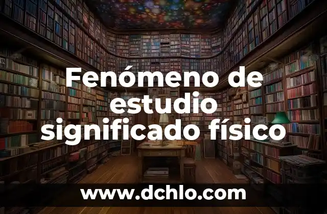 Significado en inglés de 'biased' 6 Fenómeno de estudio significado físico
