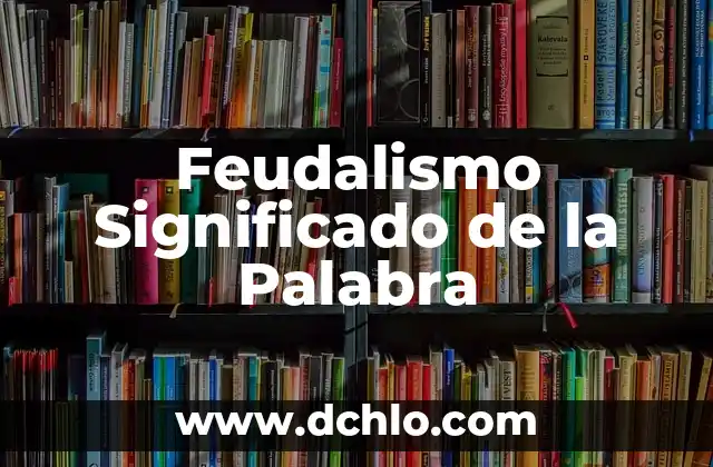 Feromonas Significado de la Palabra 7 Feudalismo Significado de la Palabra