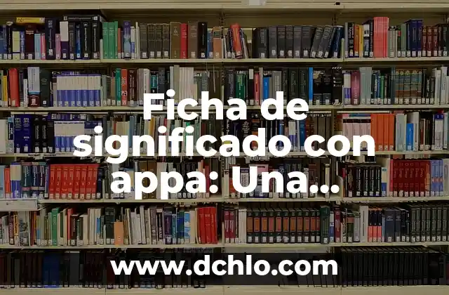 El Otoscopio: Una Herramienta Esencial en la Medicina 7 Ficha de significado con appa: Una Herramienta Integral para el Aprendizaje