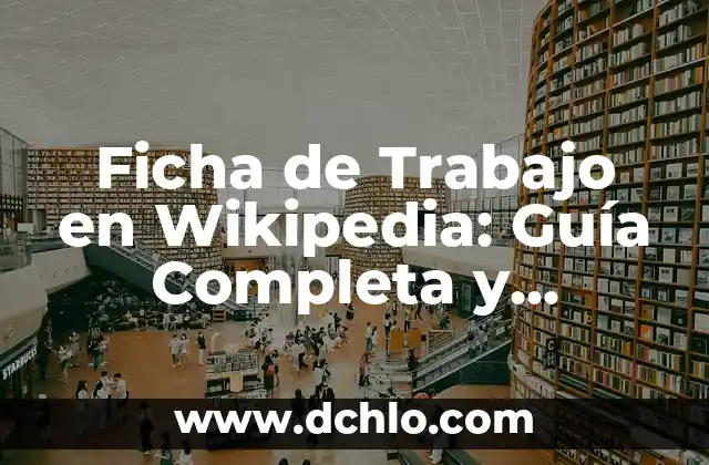 Cómo hacer una presentación de un trabajo práctico 8 Ficha de Trabajo en Wikipedia: Guía Completa y Detallada