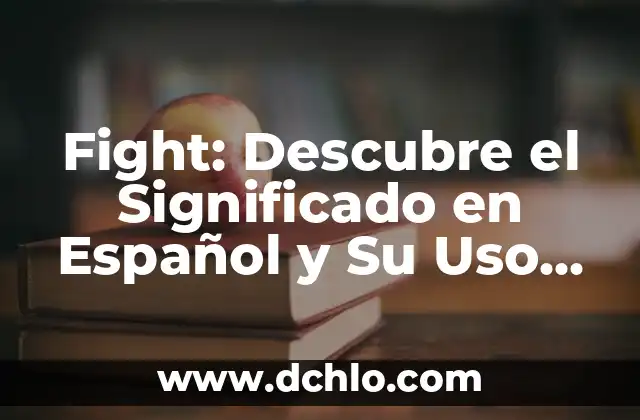 Significado en Español de Febrero: Un Análisis Detallado 7 Fight: Descubre el Significado en Español y Su Uso en Diferentes Contextos