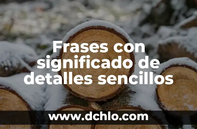 Hombres de Honor: Frases que Dejan Huella 5 Frases con significado de detalles sencillos