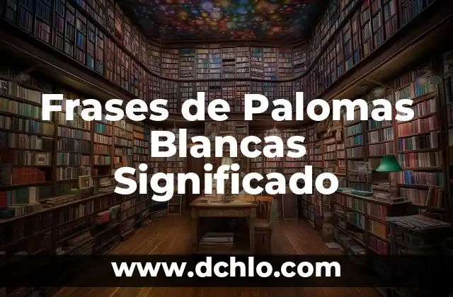 Hombres de Honor: Frases que Dejan Huella 3 Frases de Palomas Blancas Significado