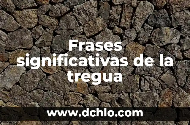 Hombres de Honor: Frases que Dejan Huella 6 Frases significativas de la tregua