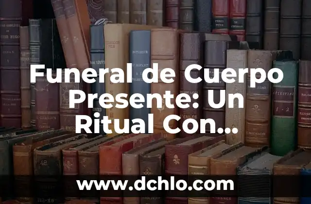 Como hacer una oración en presente progresivo 4 Funeral de Cuerpo Presente: Un Ritual Con Profundo Significado