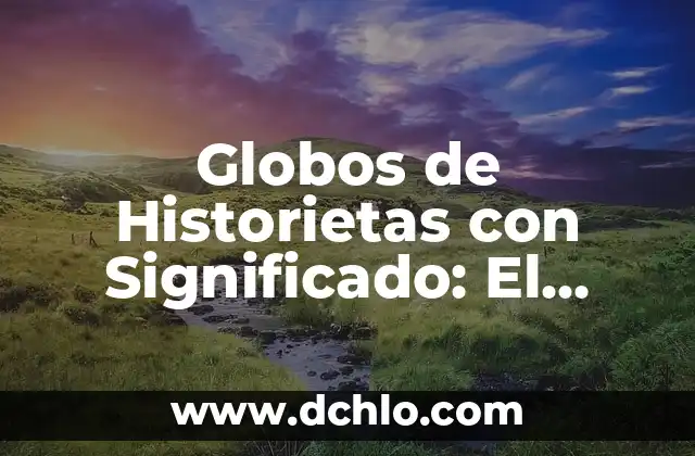 Internet como Medio de Comunicación: Su Significado en la Era Digital 8 Globos de Historietas con Significado: El Arte de la Comunicación Visual