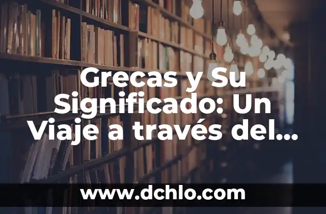 Grecas y Su Significado: Un Viaje a través del Diseño y la Historia