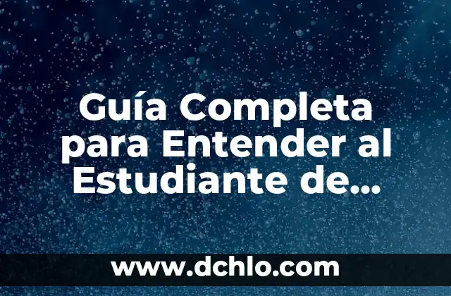 Guía Completa para Entender al Estudiante de Nuevo Ingreso