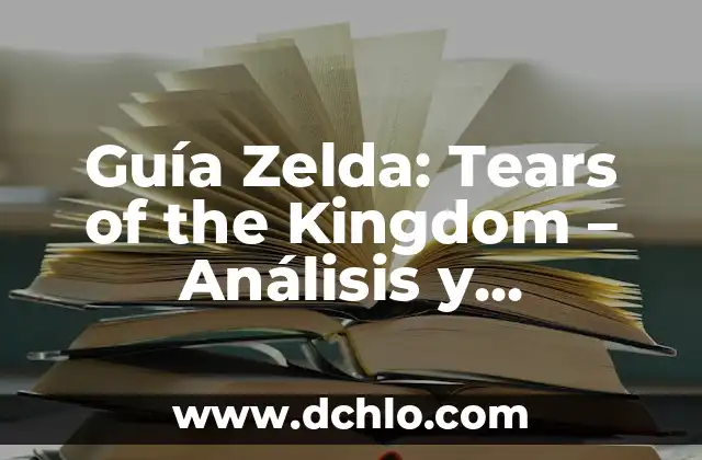 The Legend of Zelda Tears of the Kingdom Guía: Explora el Mundo de Hyrule con Nosotros 6 Guía Zelda: Tears of the Kingdom – Análisis y Estrategias para Dominar Hyrule