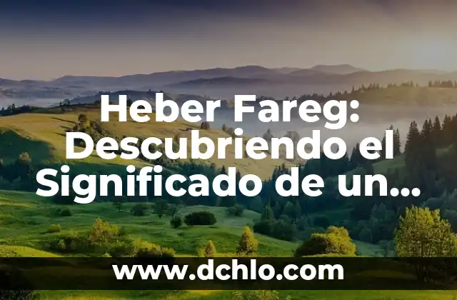 El Palito de la Ñ: Un Símbolo Lingüístico Único 3 Heber Fareg: Descubriendo el Significado de un Nombre Único