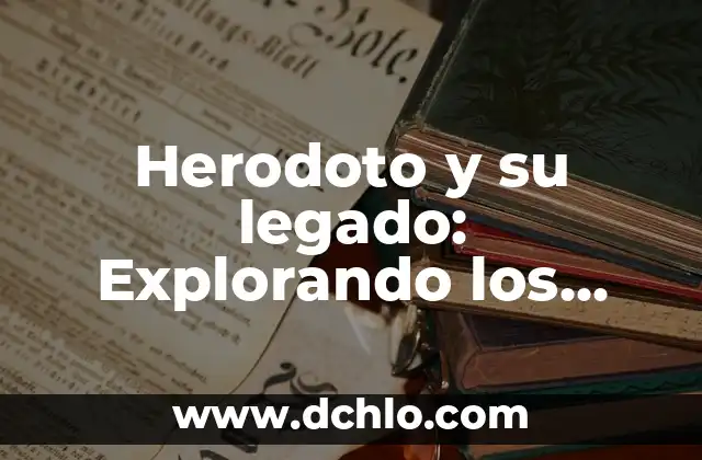 Biografía y legado de Venustiano Carranza en Chiapas 4 Herodoto y su legado: Explorando los valores y el significado histórico