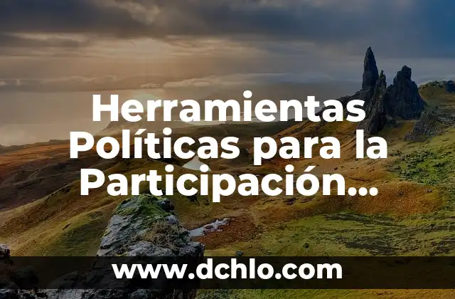 Significado Políticas de una Empresa 7 Herramientas Políticas para la Participación Ciudadana