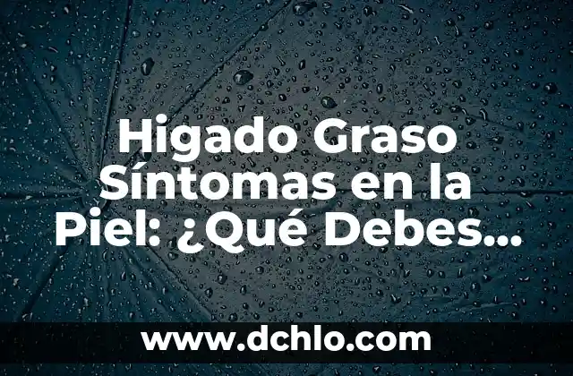 Significado de Fermín: Todo lo que debes saber 7 Higado Graso Síntomas en la Piel: ¿Qué Debes Saber?