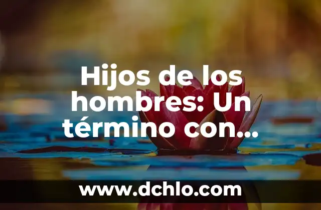 Palabras con múltiples significados en el contexto de los bienes 8 Hijos de los hombres: Un término con múltiples significados