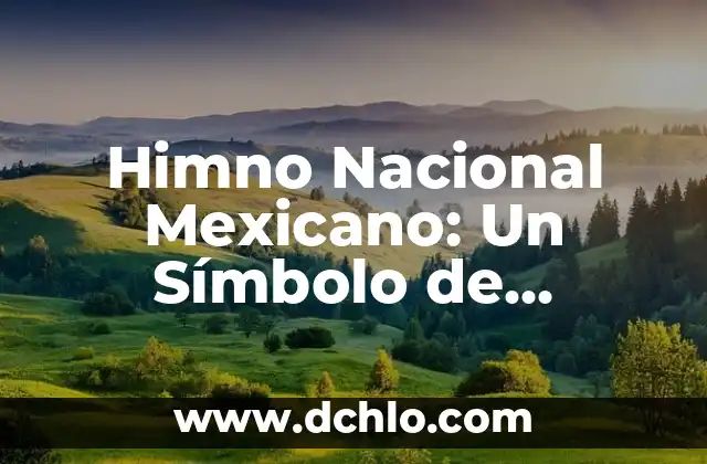 Significado del Primer Himno Nacional: Un Análisis Detallado 8 Himno Nacional Mexicano: Un Símbolo de Identidad yOrgullo