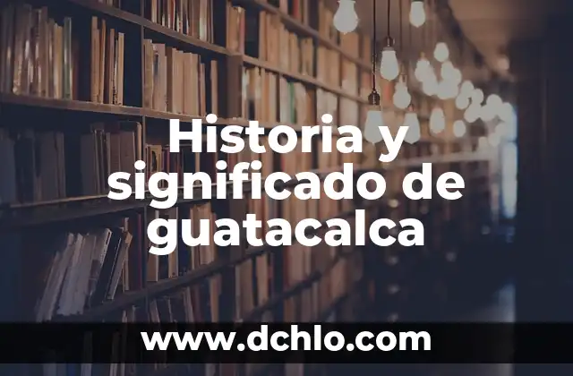 El Significado de la Paciencia en la Vida Diaria 5 Historia y significado de guatacalca