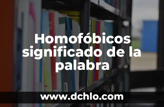 Homofóbicos significado de la palabra