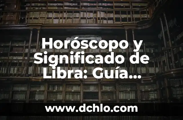 El Significado de Sentido Literario y Literal: Una Guía Completa 7 Horóscopo y Significado de Libra: Guía Completa