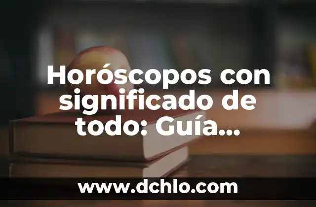 El Significado de Sentido Literario y Literal: Una Guía Completa 4 Horóscopos con significado de todo: Guía completa y detallada