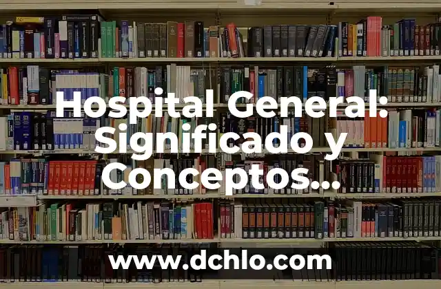 Significado de Emoticones: El Poder del 'Ver de Reojo' 6 Hospital General: Significado y Conceptos Fundamentales