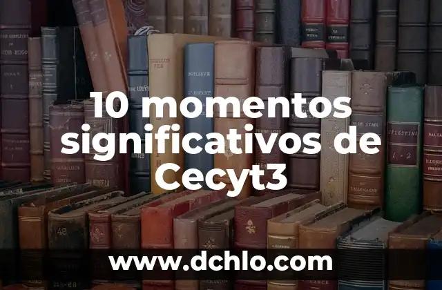 10 momentos significativos de Cecyt3