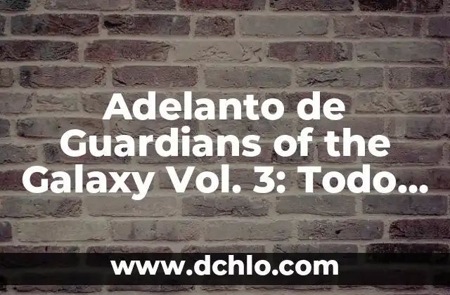 Adelanto de Guardians of the Galaxy Vol. 3: Todo lo que Necesitas Saber