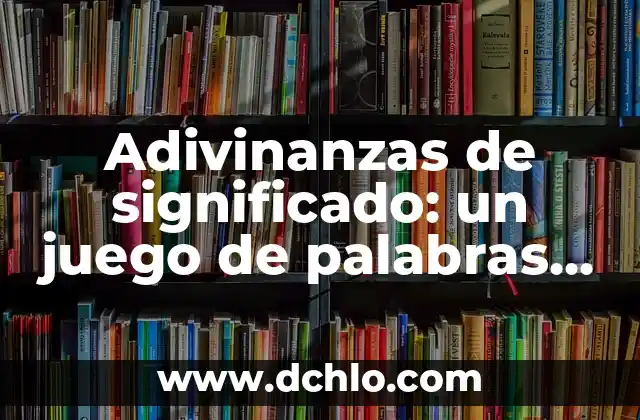 Adivinanzas de significado: un juego de palabras con sentido