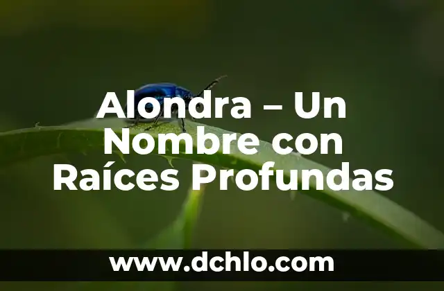 Alondra - Un Nombre con Raíces Profundas