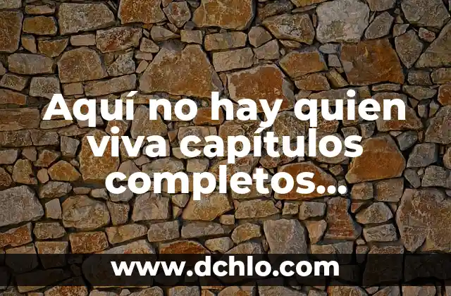 Aquí no hay quien viva capítulos completos YouTube: Guía definitiva