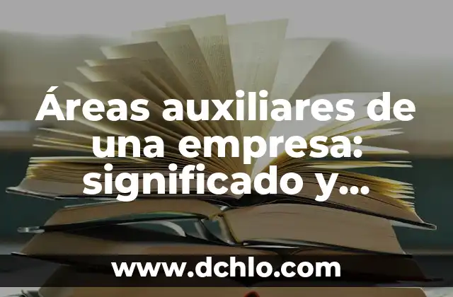 Áreas auxiliares de una empresa: significado y relevancia