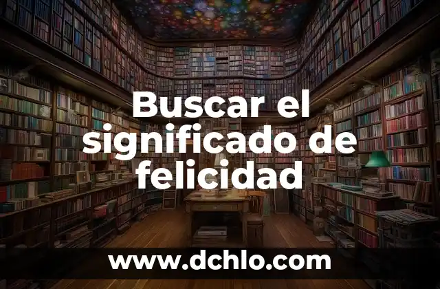 Buscar el significado de felicidad
