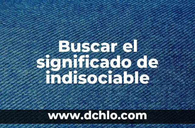 Buscar el significado de indisociable