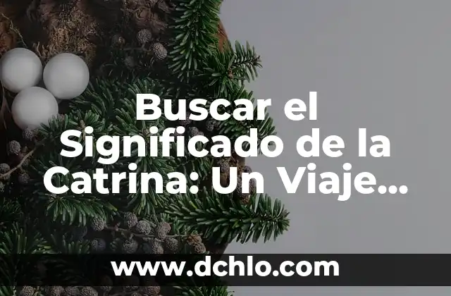 Buscar el Significado de la Catrina: Un Viaje Cultural