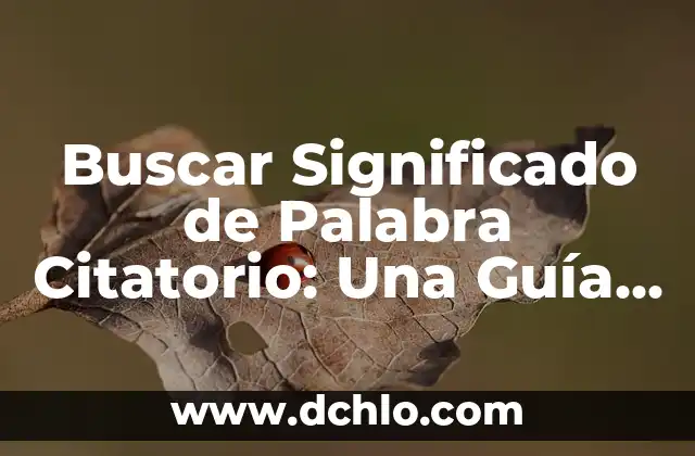 Buscar Significado de Palabra Citatorio: Una Guía Completa