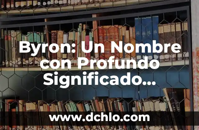 Byron: Un Nombre con Profundo Significado Histórico