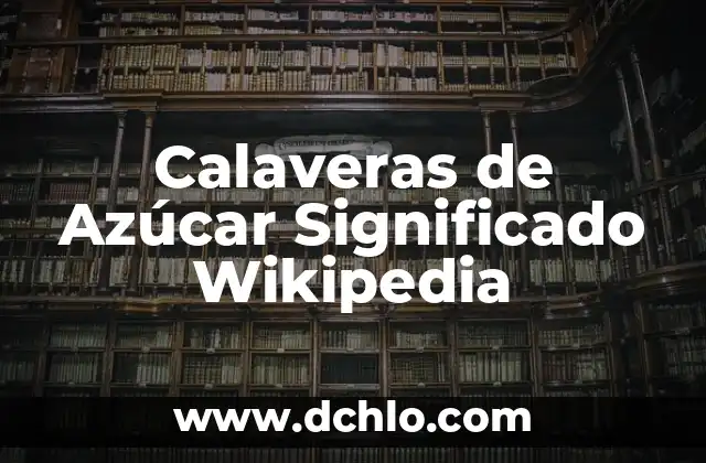 Calaveras de Azúcar Significado Wikipedia