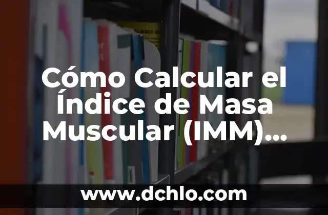 Cómo Calcular el Índice de Masa Muscular (IMM) Fácilmente