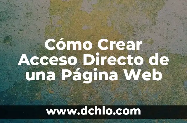 Cómo Crear Acceso Directo de una Página Web